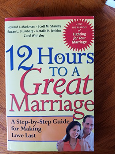 Beispielbild fr 12 Hours to a Great Marriage: A Step-by-Step Guide for Making Love Last zum Verkauf von Wonder Book