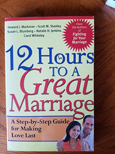 9780787968007: 12 Hours to a Great Marriage: A Step-By-Step Program for Making Love Last