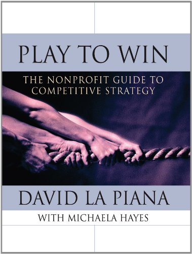 Stock image for Play to Win: The Nonprofit Guide to Competitive Strategy for sale by ThriftBooks-Dallas