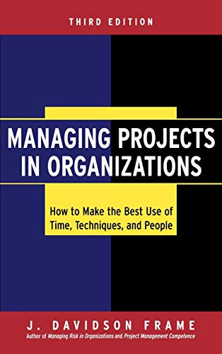 Beispielbild fr Managing Projects in Organizations: How to Make the Best Use of Time, Techniques, and People zum Verkauf von SecondSale