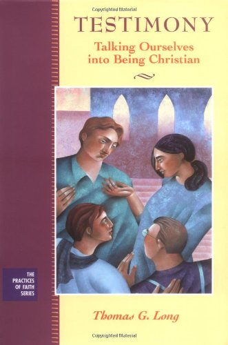 9780787968328: Testimony: Talking Ourselves into Being Christian (Practices of Faith Series)