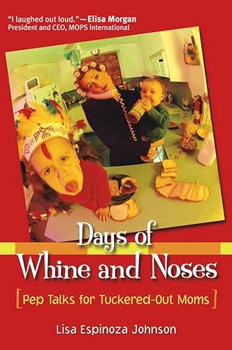 Imagen de archivo de Days of Whine and Noses : Pep Talks for Tuckered-Out Moms a la venta por Better World Books