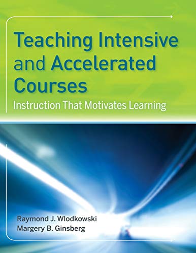 Teaching Intensive and Accelerated Courses: Instruction that Motivates Learning (9780787968939) by Wlodkowski, Raymond J.; Ginsberg, Margery B.