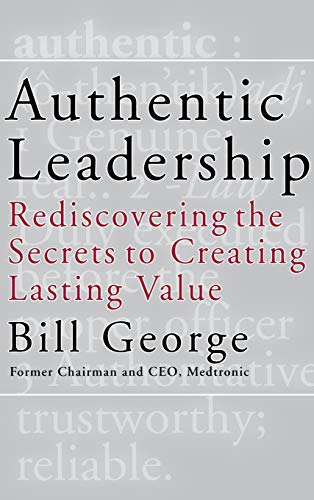 Stock image for Authentic Leadership: Rediscovering the Secrets to Creating Lasting Value for sale by SecondSale