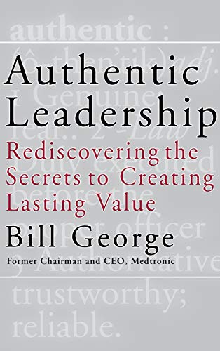 Stock image for Authentic Leadership: Rediscovering the Secrets to Creating Lasting Value for sale by UHR Books