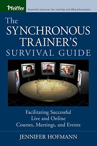 Beispielbild fr The Synchronous Trainer's Survival Guide: Facilitating Successful Live and Online Courses, Meetings, and Events zum Verkauf von Wonder Book