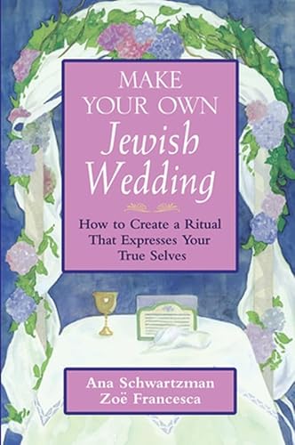 Make Your Own Jewish Wedding: How to Create a Ritual That Expresses Your True Selves (Arthur Kurz...