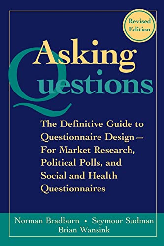 Asking Questions: The Definitive Guide to Questionnaire Design -- For Market Research, Political Polls, and Social and Health Questionnaires (9780787970888) by Bradburn, Norman M.; Sudman, Seymour; Wansink, Brian