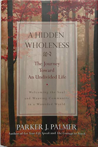 Beispielbild fr A Hidden Wholeness: The Journey Toward an Undivided Life zum Verkauf von SecondSale