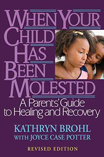 Stock image for When Your Child Has Been Molested: A Parents' Guide to Healing and Recovery for sale by Wonder Book