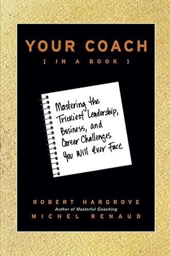 Beispielbild fr Your Coach : Mastering the Trickiest Leadership, Business and Career Challenges You Will Ever Face zum Verkauf von Better World Books