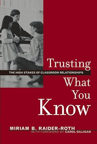 Stock image for Trusting What You Know: The High Stakes of Classroom Relationships for sale by SecondSale