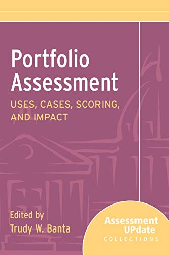 Portfolio Assessment: Uses, Cases, Scoring, and Impact (Assessment Update Special Collections)