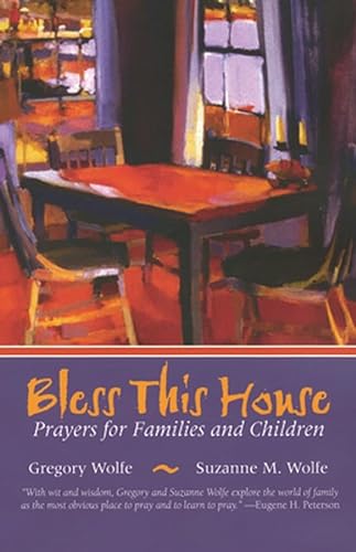 Bless This House: Prayers for Families and Children (9780787972974) by Wolfe, Gregory; Wolfe, Suzanne M.