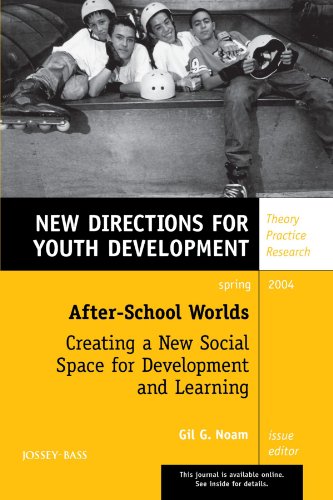 After-School Worlds: Creating a New Social Space for Development and Learning: New Directions for Youth Development, No. 101 (9780787973049) by Gil G. Noam