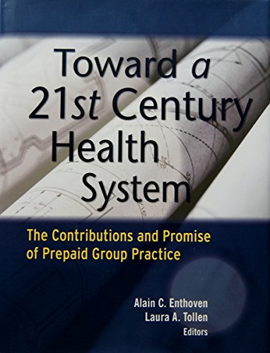 Stock image for Toward a 21st Century Health System: The Contributions and Promise of Prepaid Group Practice Roper, William L.; Enthoven, Alain C. and Tollen, Laura A. for sale by Aragon Books Canada