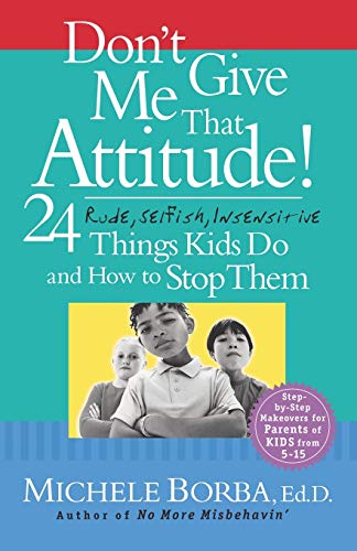 Stock image for Don't Give Me That Attitude!: 24 Rude, Selfish, Insensitive Things Kids Do and How to Stop Them for sale by Books Puddle