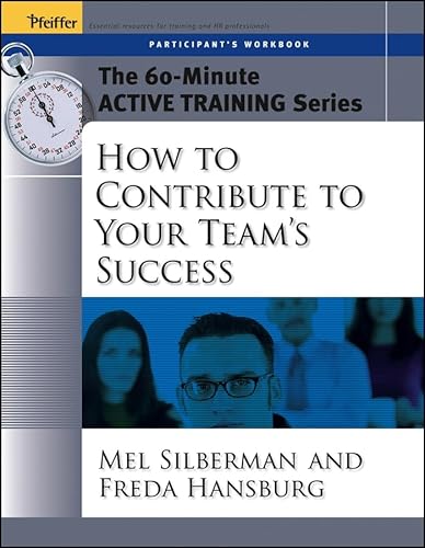 The 60-Minute Active Training Series: How to Contribute to Your Team's Success, Participant's Workbook (9780787973575) by Silberman, Melvin L.; Hansburg, Freda