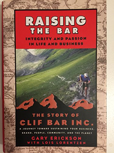 Beispielbild fr Raising The Bar: Integrity and Passion in Life and Business The Story of Clif Bar, Inc. A Journey Toward Sustaining Your Business, Brand, People, Community, and the Planet zum Verkauf von James & Mary Laurie, Booksellers A.B.A.A