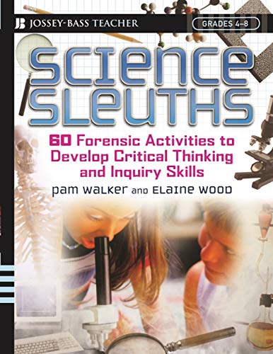 Stock image for Science Sleuths : 60 Forensic Activities to Develop Critical Thinking and Inquiry Skills, Grades 4 - 8 for sale by Better World Books