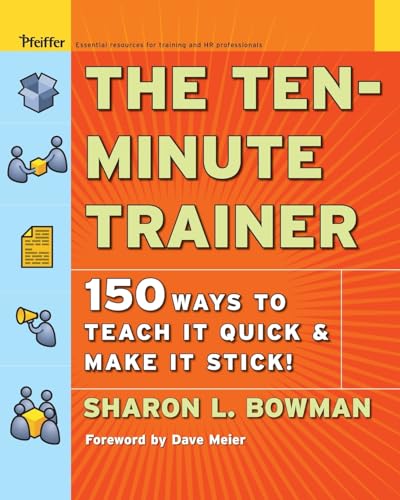 Stock image for The Ten-Minute Trainer: 150 Ways to Teach it Quick and Make it Stick! for sale by SecondSale