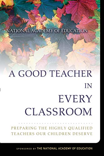 Imagen de archivo de A Good Teacher in Every Classroom : Preparing the Highly Qualified Teachers Our Children Deserve a la venta por More Than Words