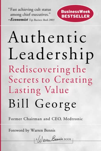 Imagen de archivo de Authentic Leadership: Rediscovering the Secrets to Creating Lasting Value a la venta por SecondSale