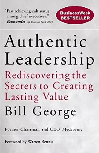 Stock image for Authentic Leadership: Rediscovering the Secrets to Creating Lasting Value for sale by Orion Tech