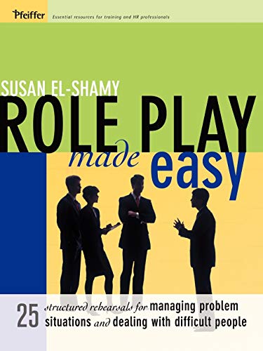 Stock image for Role Play Made Easy: 25 Structured Rehearsals for Managing Problem Situations and Dealing with Difficult People (Pfeiffer Essential Resources for Training and HR Professionals) for sale by medimops