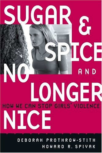 Beispielbild fr Sugar and Spice and No Longer Nice: How We Can Stop Girls' Violence zum Verkauf von SecondSale
