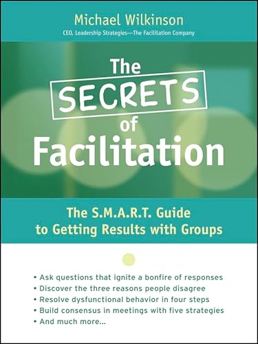 Beispielbild fr The Secrets of Facilitation: The S.M.A.R.T. Guide to Getting Results With Groups zum Verkauf von SecondSale