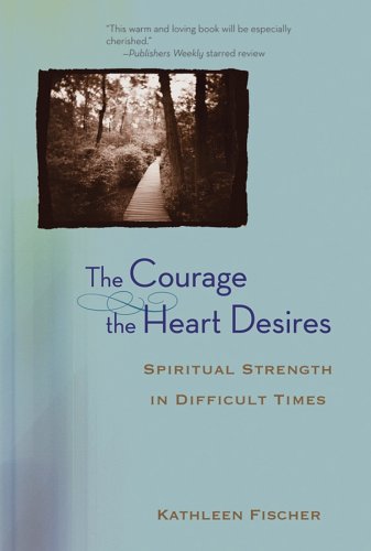 9780787975951: The Courage the Heart Desires: Spiritual Strength in Difficult Times