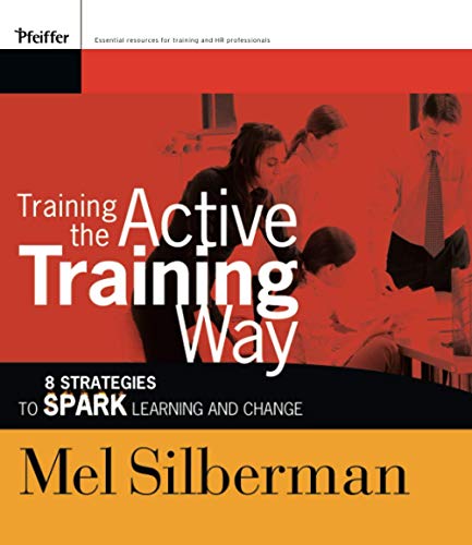 Beispielbild fr Training the Active Training Way : 8 Strategies to Spark Learning and Change zum Verkauf von Better World Books