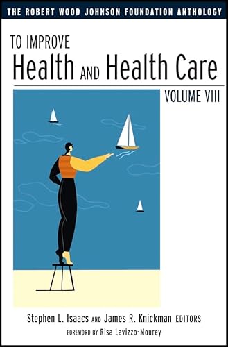 Stock image for To Improve Health and Health Care: The Robert Wood Johnson Foundation Anthology, Vol. VIII for sale by Wonder Book