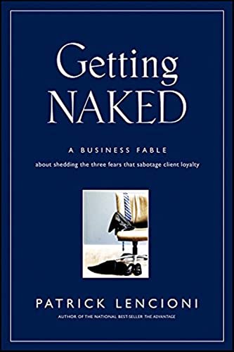 Beispielbild fr Getting Naked: A Business Fable About Shedding The Three Fears That Sabotage Client Loyalty zum Verkauf von Dream Books Co.
