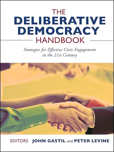 Stock image for The Deliberative Democracy Handbook: Strategies for Effective Civic Engagement in the Twenty-First Century for sale by ThriftBooks-Reno