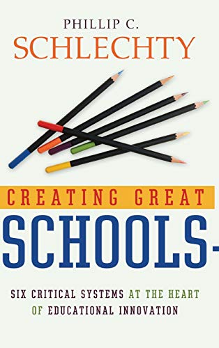 Stock image for Creating Great Schools : Six Critical Systems at the Heart of Educational Innovation for sale by Better World Books