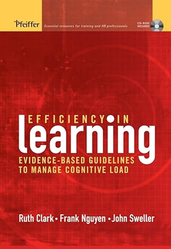 Efficiency in Learning: Evidence-Based Guidelines to Manage Cognitive Load - Clark, Ruth C., Nguyen, Frank, Sweller, John