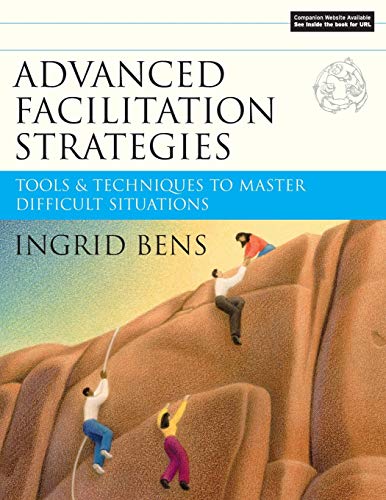 Stock image for Advanced Facilitation Strategies: Tools and Techniques to Master Difficult Situations for sale by HPB-Red