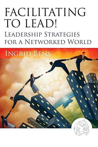 Stock image for Facilitating to Lead!: Leadership Strategies for a Networked World for sale by Once Upon A Time Books
