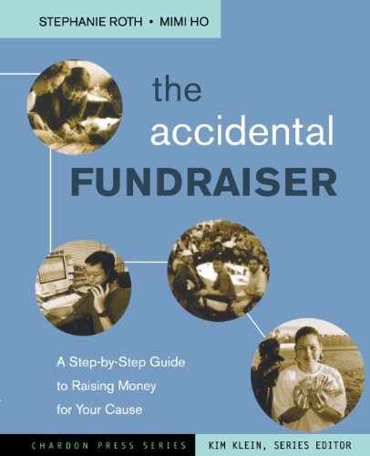 Beispielbild fr The Accidental Fundraiser : A Step-by-Step Guide to Raising Money for Your Cause zum Verkauf von Better World Books