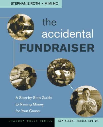 Imagen de archivo de The Accidental Fundraiser : A Step-by-Step Guide to Raising Money for Your Cause a la venta por Better World Books