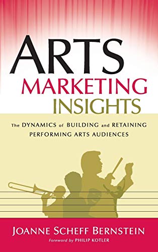 Stock image for Arts Marketing Insights   The Dynamics of Building and Retaining Performing Arts Audiences for sale by Revaluation Books