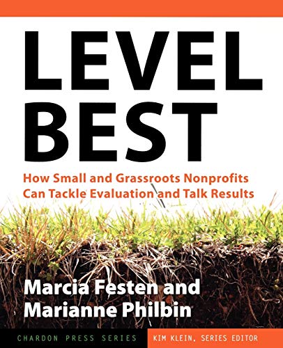 Stock image for Level Best: How Small and Grassroots Nonprofits Can Tackle Evaluation and Talk Results for sale by Chiron Media