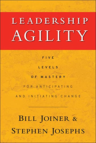 Imagen de archivo de Leadership Agility: Five Levels of Mastery for Anticipating and Initiating Change a la venta por HPB Inc.