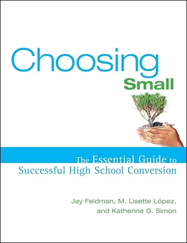 Beispielbild fr Choosing Small : The Essential Guide to Successful High School Conversion zum Verkauf von Poverty Hill Books