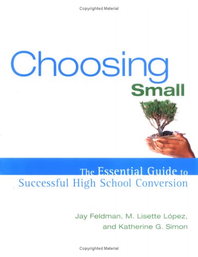 Imagen de archivo de Choosing Small : The Essential Guide to Successful High School Conversion a la venta por Poverty Hill Books