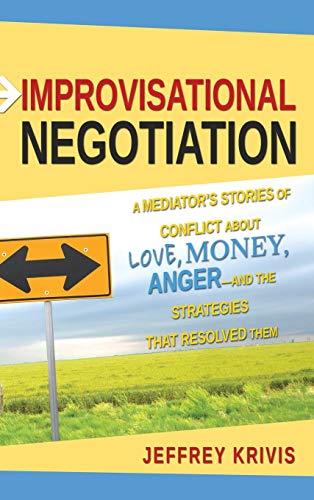 9780787980382: Improvisational Negotiation: A Mediator's Stories of Conflict About Love, Money, Anger -- and the Strategies That Resolved Them