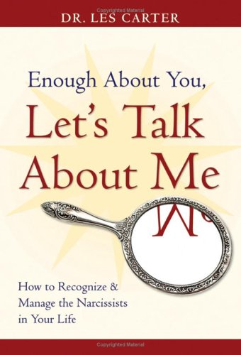 9780787980634: Enough About You, Let's Talk About Me: How to Recognize and Manage the Narcissists in Your Life