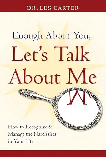 9780787980634: Enough About You, Let's Talk About Me: How to Recognize And Manage the Narcissists in Your Life